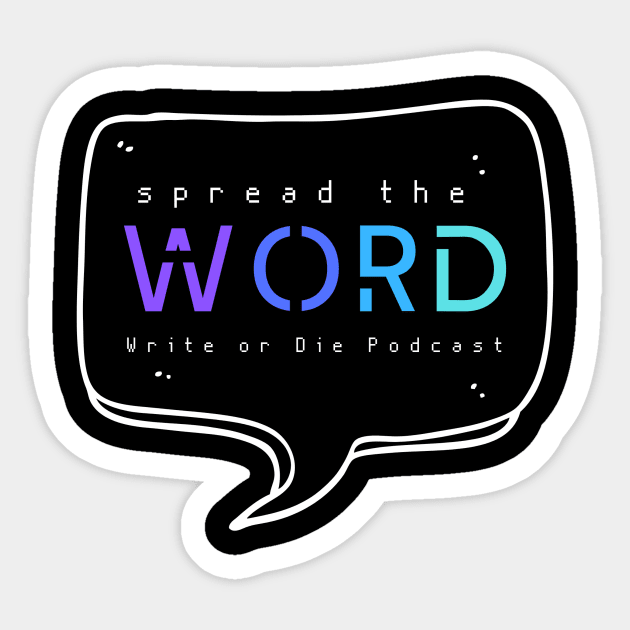 Spread The Word Merch Sticker by WriteorDiePodcast